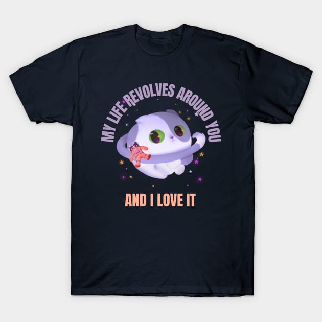 My life Revolves Around You and I Love It T-Shirt by Sanworld